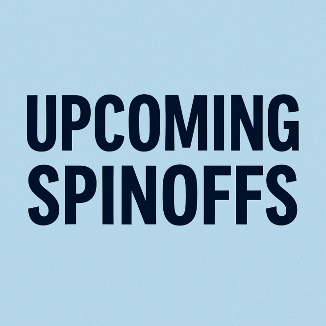 Upcoming Spinoffs